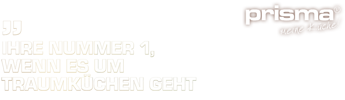 Ihre Nummer 1 wenn es um Traumküchen geht - Prisma